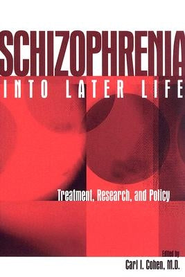 Schizophrenia Into Later Life: Treatment, Research, and Policy by Cohen, Carl I.