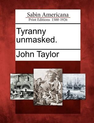 Tyranny Unmasked. by Taylor, John