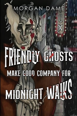 Friendly Ghosts Make Good Company for Midnight Walks by Dame, Morgan