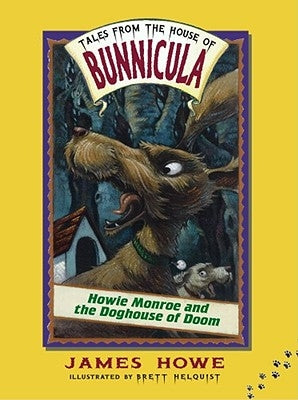 Howie Monroe and the Doghouse of Doom: Volume 3 by Howe, James