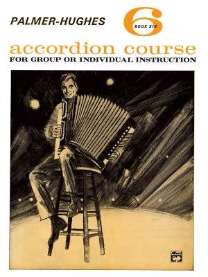 Palmer-Hughes Accordion Course, Bk 6: For Group or Individual Instruction by Palmer, Willard A.