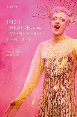Irish Theatre in the Twenty-First Century by Grene, Nicholas