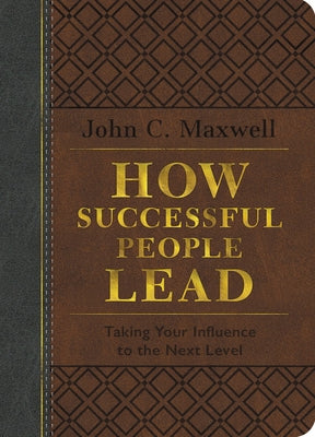 How Successful People Lead: Taking Your Influence to the Next Level by Maxwell, John C.