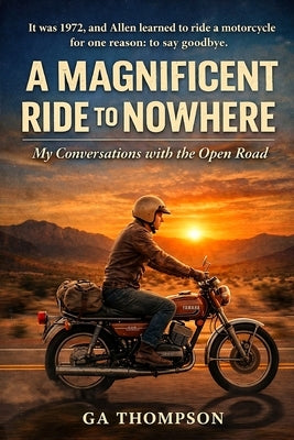 A Magnificent Ride to Nowhere: My Conversation with the Open Road by Thompson, G. a.