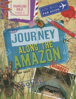 Journey Along the Amazon by Woolf, Alex