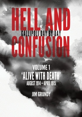 Alive with death: August 1914 - April 1915 by Grundy, Jim