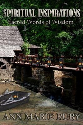 Spiritual Inspirations: Sacred Words Of Wisdom by Ruby, Ann Marie