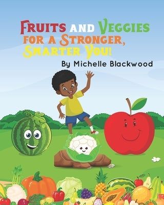 Fruits And Veggies: For A Stronger, Smarter You by Blackwood, Michelle