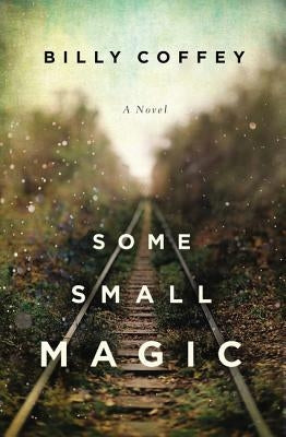 Some Small Magic by Coffey, Billy