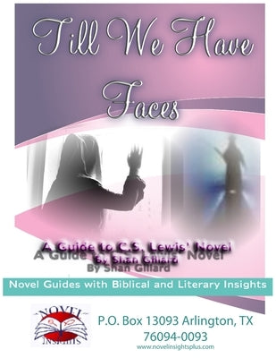 Till We Have Faces Novel Guide by Gillard, Shan C.