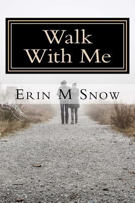 Walk with Me by Snow, Erin M.