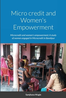 Micro credit and Women's Empowerment by Wagle, Samjhana