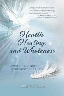 Health, Healing, and Wholeness: Devotions of Hope in the Midst of Illness by Crump, Tracy