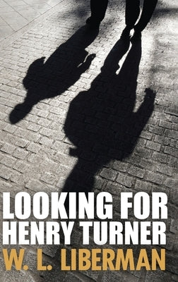 Looking For Henry Turner by Liberman, W. L.