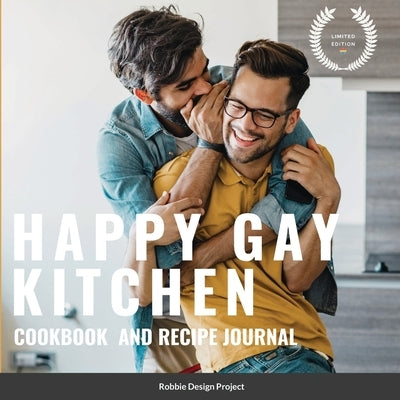 Happy Gay Kitchen Cookbook and Recipe Journal: Limited Edition by Design Project, Robbie
