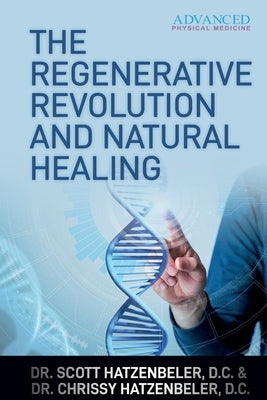 The Regenerative Revolution and Natural Healing by Hatzenbeler D. C., Chrissy