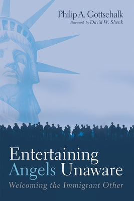 Entertaining Angels Unaware by Gottschalk, Philip A.