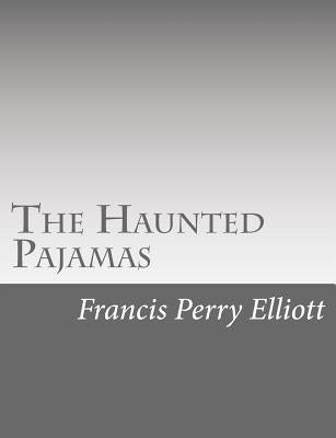 The Haunted Pajamas by Elliott, Francis Perry