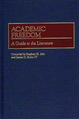 Academic Freedom: A Guide to the Literature by Aby, Stephen H.