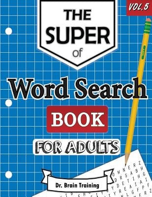 The Super Word Search Book For Adults: Brain Training With The Best Word Search Puzzles Books by Training, Brain
