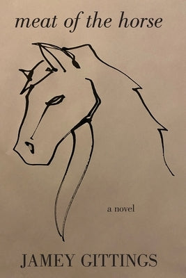 Meat of the Horse by Gittings, Jamey