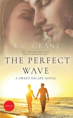 The Perfect Wave: A Sweet Escape Novel by Grant, K. C.
