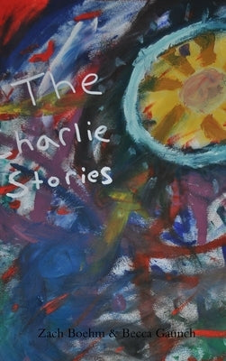 The Charlie Stories by Boehm, Zach