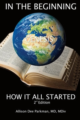 In the Beginning: How It All Started by Parkman, Allison Dee