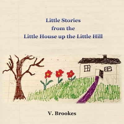 Little stories from the little house up the little hill by Brookes, V.