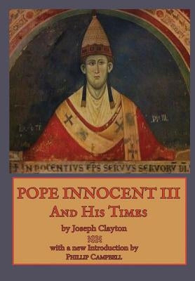 Pope Innocent III and His Times by Clayton, Joseph