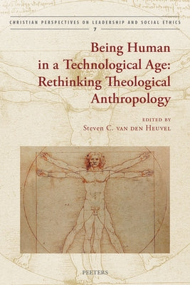 Being Human in a Technological Age: Rethinking Theological Anthropology by Van Den Heuvel, S.