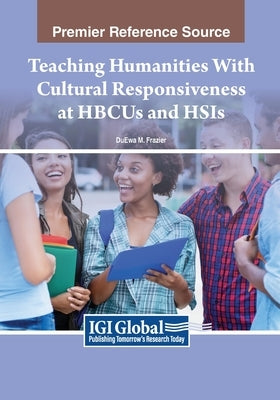 Teaching Humanities With Cultural Responsiveness at HBCUs and HSIs by Frazier, Duewa M.
