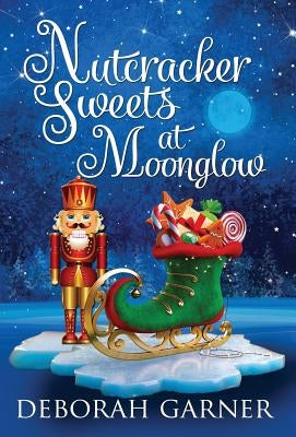 Nutcracker Sweets at Moonglow by Garner, Deborah