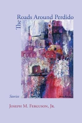 The Roads Around Perdido: Stories by Ferguson, Joseph M., Jr.