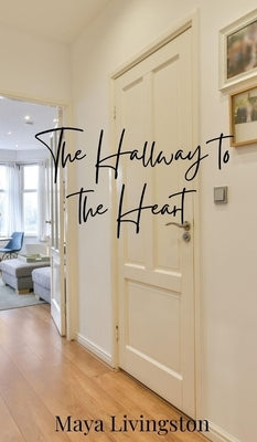 The Hallway to the Heart by Livingston, Maya