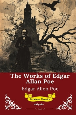 The Works of Edgar Allan Poe Timeless Classics by Edgar Allan Poe