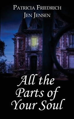 All the Parts of Your Soul by Friedrich, Patricia