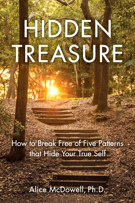 Hidden Treasure: How to Break Free of Five Patterns That Hide Your True Self by McDowell, Alice