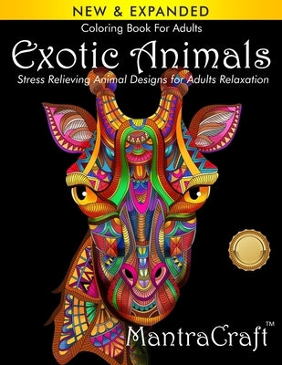 Coloring Book For Adults: Exotic Animals: Stress Relieving Animal Designs for Adults Relaxation by Mantracraft