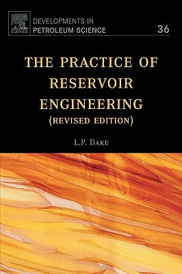 The Practice of Reservoir Engineering (Revised Edition): Volume 36 by Dake, L. P.