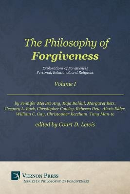 Philosophy of Forgiveness - Volume I: Explorations of Forgiveness: Personal, Relational, and Religious by Court, Lewis