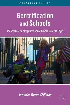 Gentrification and Schools: The Process of Integration When Whites Reverse Flight by Stillman, J.