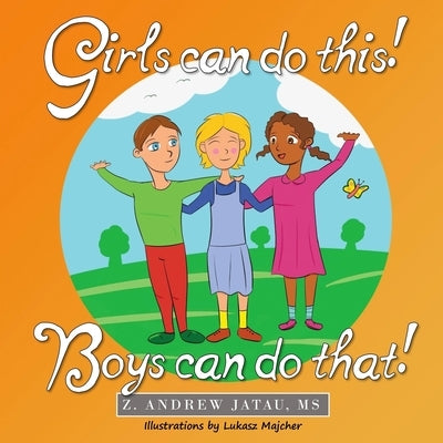 Girls Can Do This! Boys Can Do That! by Jatau, Z. Andrew