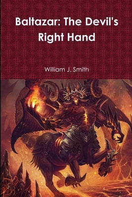 Baltazar: The Devil's Right Hand by Smith, William J.