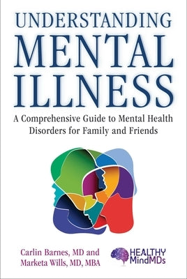 Understanding Mental Illness: A Comprehensive Guide to Mental Health Disorders for Family and Friends by Barnes, Carlin