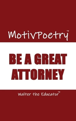 MotivPoetry: Be a Great Attorney by Walter the Educator