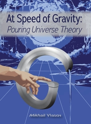 At Speed of Gravity: Pouring Universe Theory by Vlasov, Mikhail