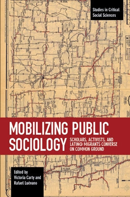 Mobilizing Public Sociology: Scholars, Activists, and Latin@ Migrants Converse on Common Ground by Carty, Victoria