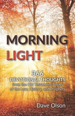 Morning Light: Devotional Thoughts from the Old Testament by Olson, Dave