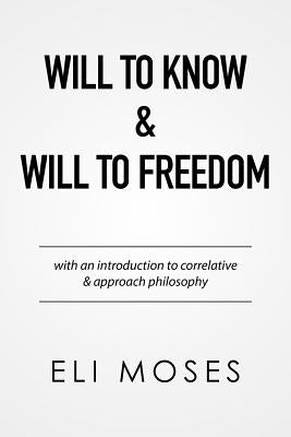 Will to Know & Will to Freedom by Moses, Eli